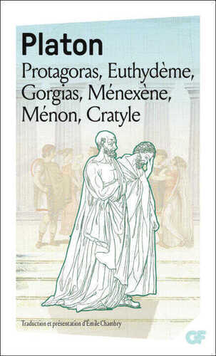 Protagoras - Euthydème - Gorgias - Ménexène - Ménon - Cratyle