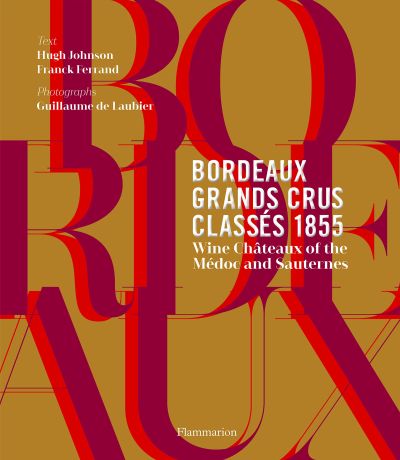 Bordeaux Grands Crus Classés 1855: Wine Chateaux of The Médoc and Sauternes