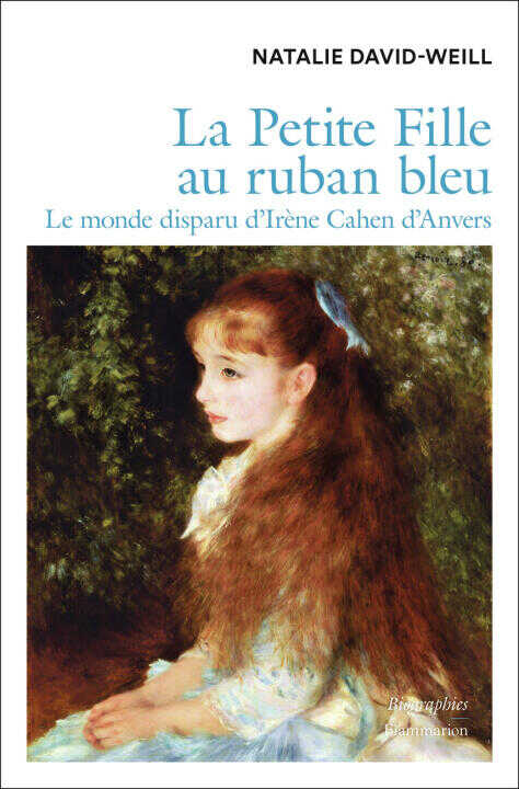 La petite fille au ruban bleu - la vie d'Irène Cahen d'Anvers — David Weill