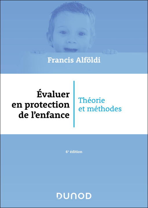 Évaluer en protection de l'enfance - 6 éd. — Francis Alföldi