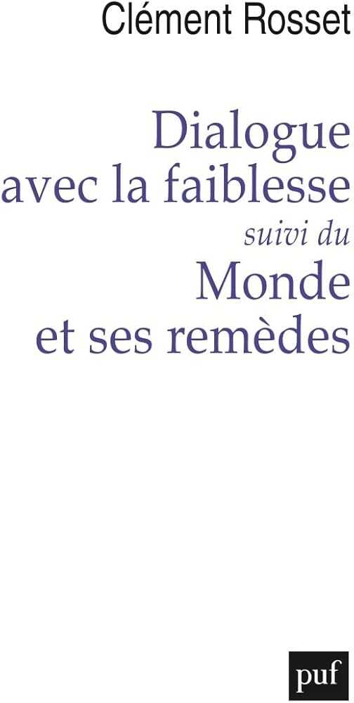 Dialogue avec la Faiblesse, Suivi de Le Monde et Ses Remèdes