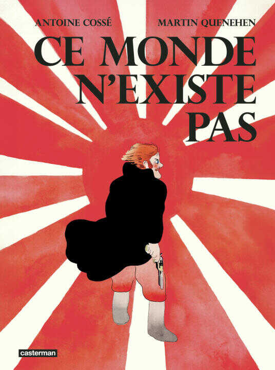 Ce monde n'existe pas — ANTOINE COSSE / MARTIN QUENEHEN
