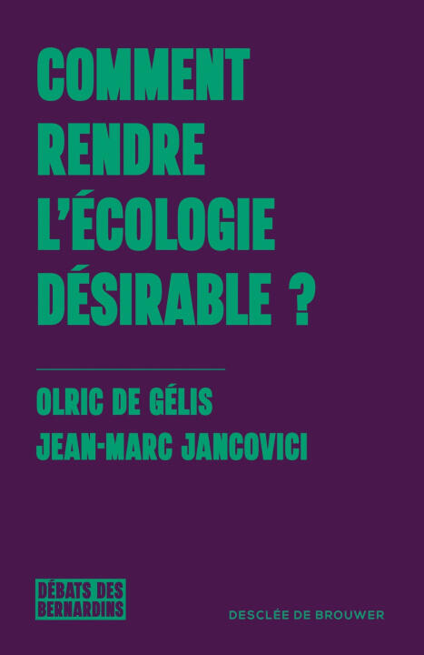 Comment rendre l'écologie désirable ? — Olric de Gélis