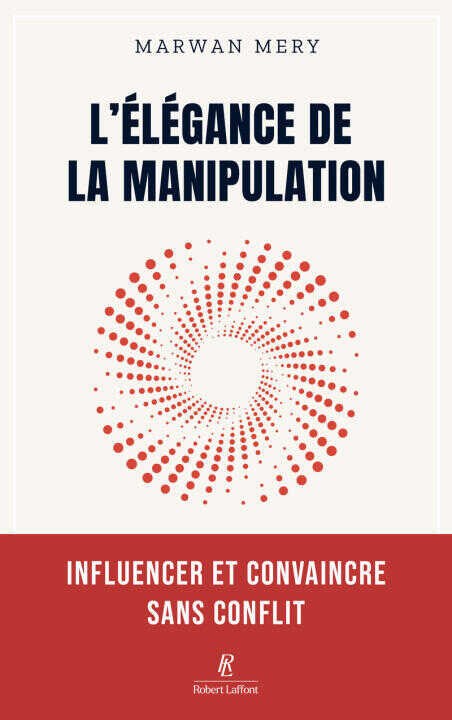 L'élégance de la manipulation - Influencer et convaincre sans conflit — Marwan Mery