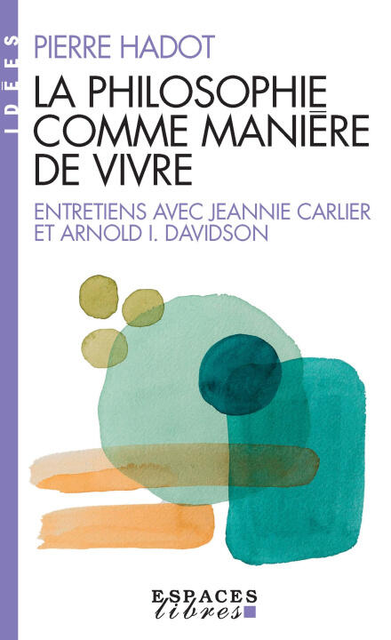 La Philosophie comme manière de vivre (Espaces Libres - Idées)