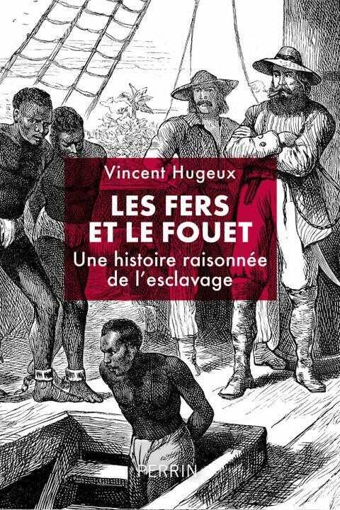Histoire de l'esclavage sans chaînes ni oeillères — Vincent Hugeux