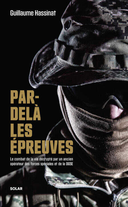 Forces Spéciales - Par-delà les épreuves - Le combat de la vie décrypté par un ancien opérateur des forces spéciales et de la DGSE — Guillaume HASSINAT