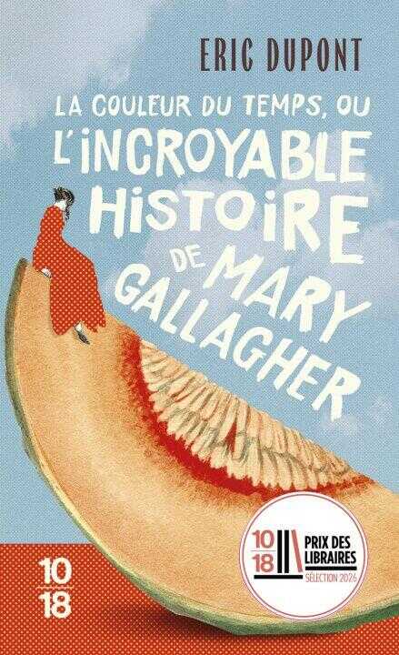 La couleur du temps, ou l'incroyable histoire de Mary Gallagher — Éric Dupont
