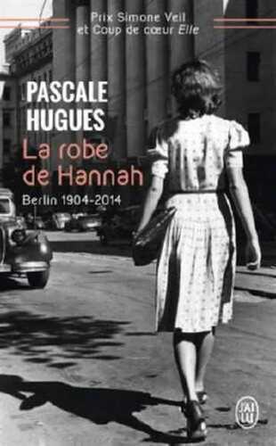 La robe de Hannah : Berlin 1904-2014