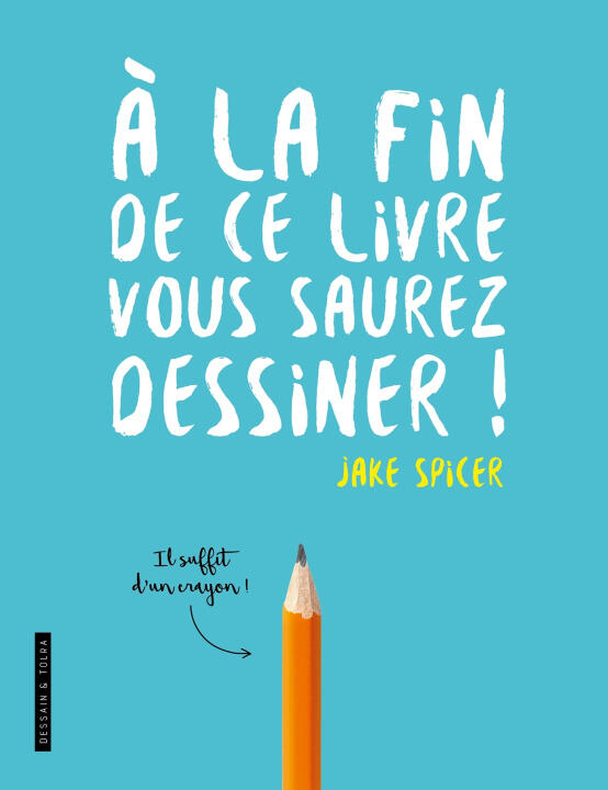 A la fin de ce livre vous saurez dessiner !