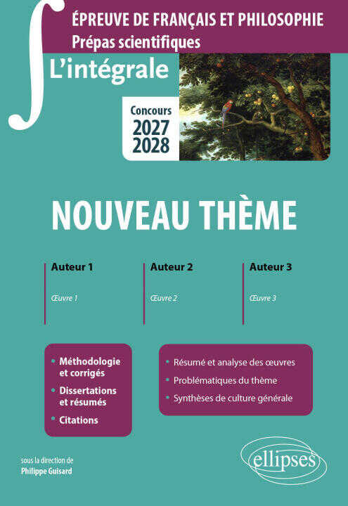 L'intégrale sur le nouveau thème. Epreuve de français et philosophie. Prépas scientifiques - Concours 2027-2028 — Guisard