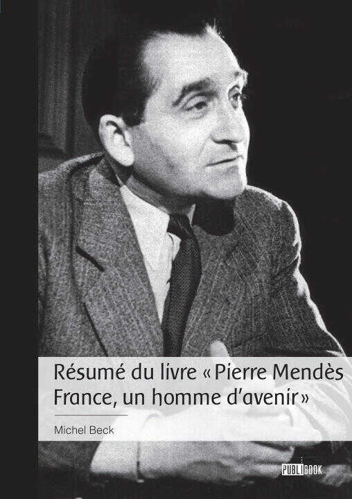 Résumé du livre « Pierre Mendès France, un homme d'avenir » — Michel Beck