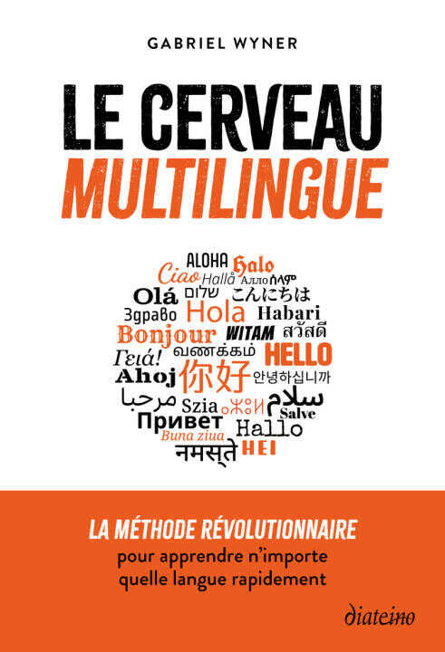 Le cerveau multilingue - La méthode révolutionnaire pour apprendre n'importe quelle langue rapidement — Gabriel Wyner