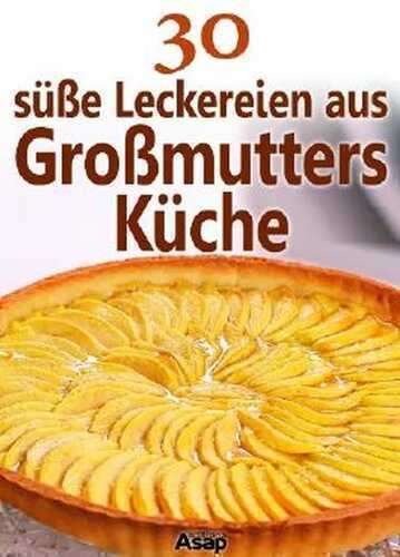 30 süße Leckereien aus Großmutters Küche