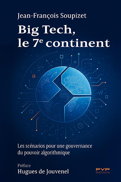Big Tech, le 7e continent Qui gouvernera le Net ? Les scénarios du pouvoir numérique mondial