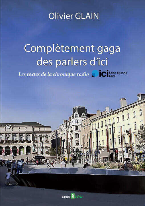 Complétement gaga des parlers d'Ici — Olivier Glain