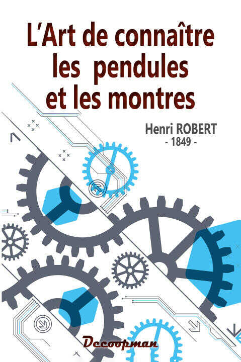 L'art de connaître les pendules et les montres — Henri Robert