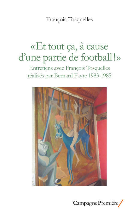" Et tout ça, à cause d'une partie de football!" — Tosquelles