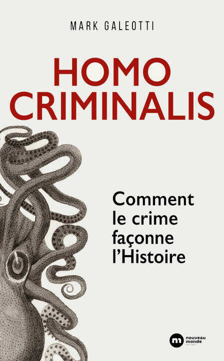 Homo Criminalis : Comment le crime façonne l'Histoire — Mark Galeotti
