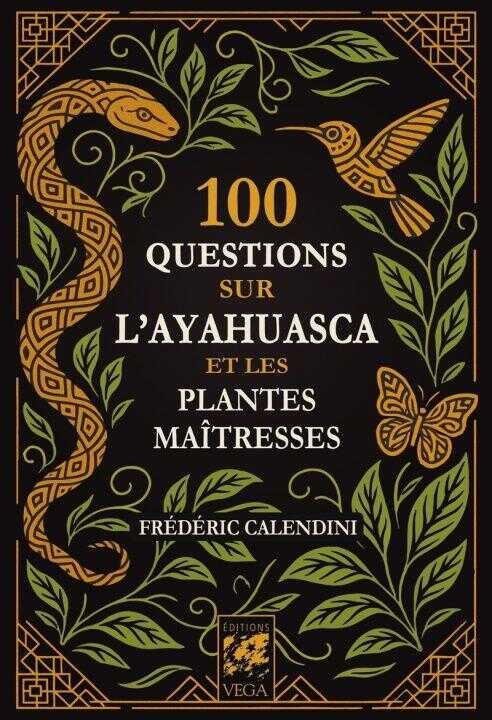 100 Questions sur l'Ayahuasca — Frédéric Calendini