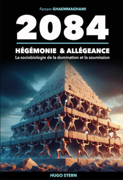 2084 - Hégémonie & allégeance - La sociobiologie de la domination et la soumission — Ghaemmaghami