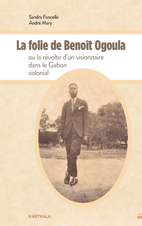 La folie de Benoît Ogoula ou la révolte d'un visionnaire dans le Gabon colonial — FANCELLO