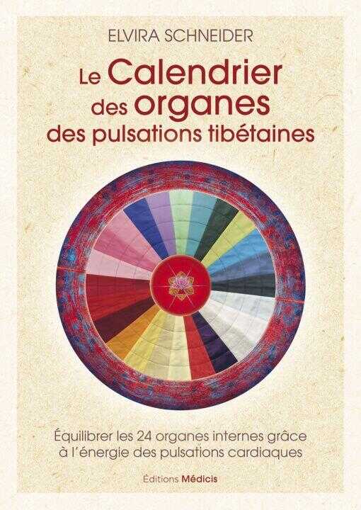 Le calendrier des organes des pulsations tibétaines - Équilibrer les 24 organes internes grâce à l'énergie des pulsations cardiaques — Elvira Schneider
