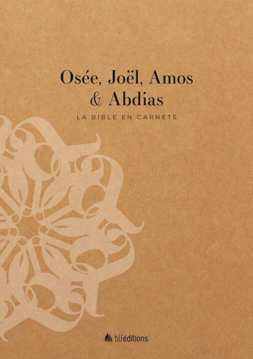 La Bible en carnets - Osée, Joël, Amos et Abdias
