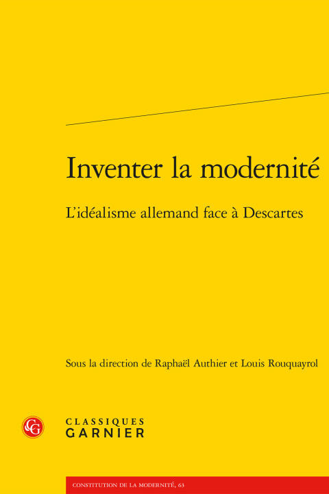 Inventer la modernité - l'idéalisme allemand face à descartes