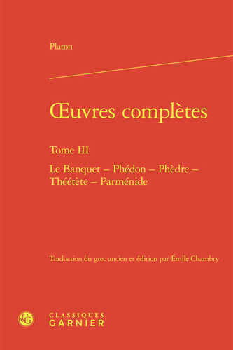 Oeuvres complètes. tome iii - le banquet - phédon - phèdre - théétète - parménid