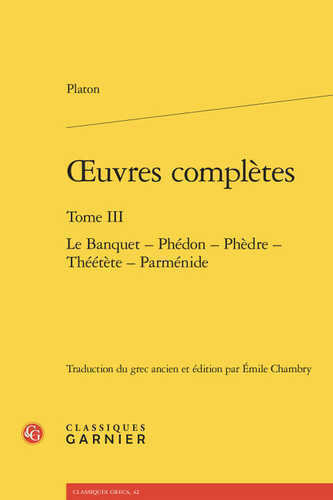Oeuvres complètes. tome iii - le banquet - phédon - phèdre - théétète - parménid