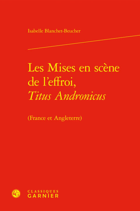 Les mises en scène de l'effroi, titus andronicus - (france et angleterre) — Blanchet beucher isabelle