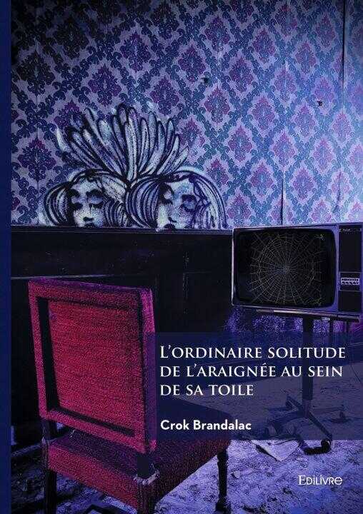 L'ordinaire solitude de l'araignée au sein de sa toile — Crok Brandalac