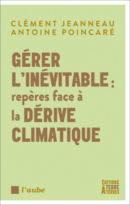 Gérer l'inévitable : repères face à la dérive climatique — Antoine POINTCARE
