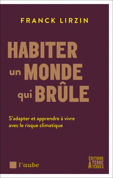 Habiter un monde qui brûle - S'adapter et apprendre à vivre — Franck LIRZIN