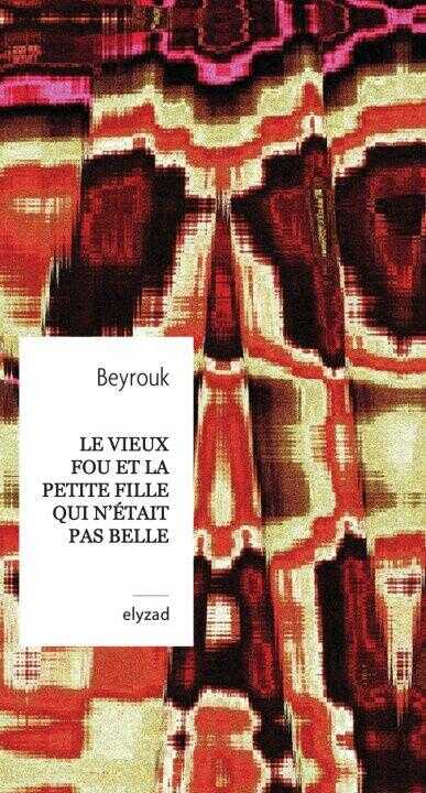 Le vieux fou et la petite fille qui n'était pas belle — BEYROUK