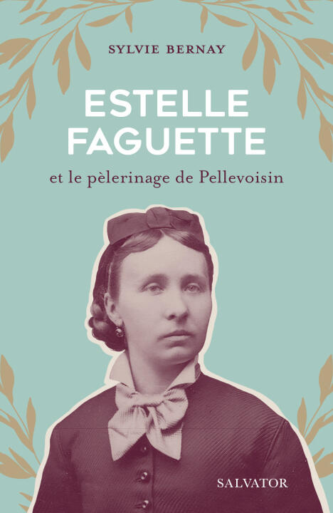 Estelle Faguette et le pèlerinage de Pellevoisin