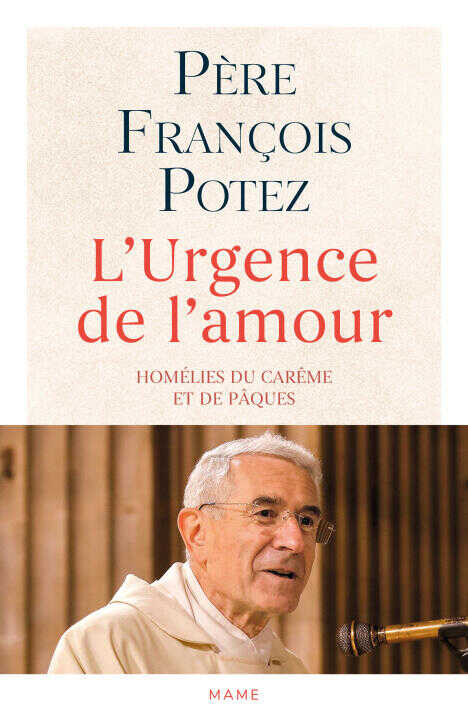 L'Urgence de l'amour. Homélies du Carême et de Pâques — François Potez