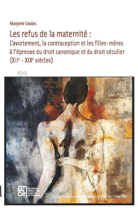 Les Refus de la Maternite.. L'avortement, la Contraception et les Filles-meres a L'epreuve du Droit — COULAS MARJORIE