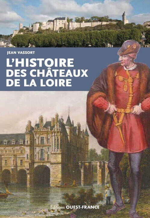L'histoire des châteaux de la Loire — Jean Vassort