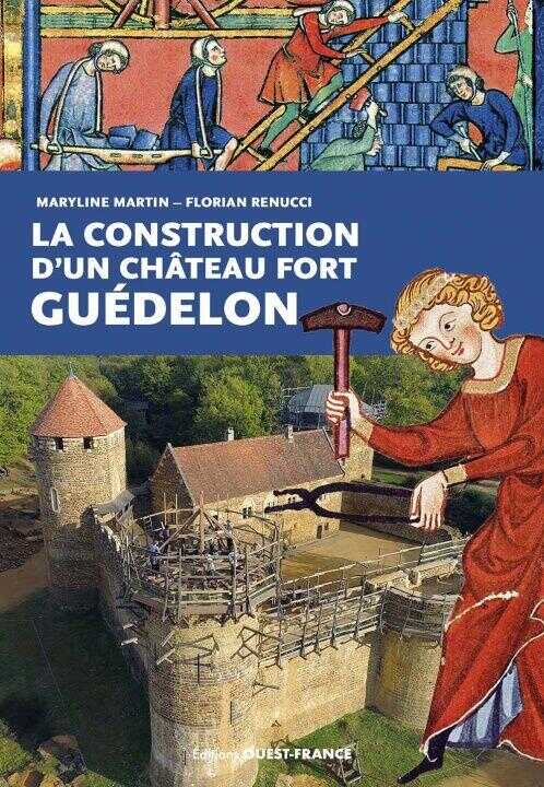 La construction d'un château fort : Guédelon — Maryline Martin