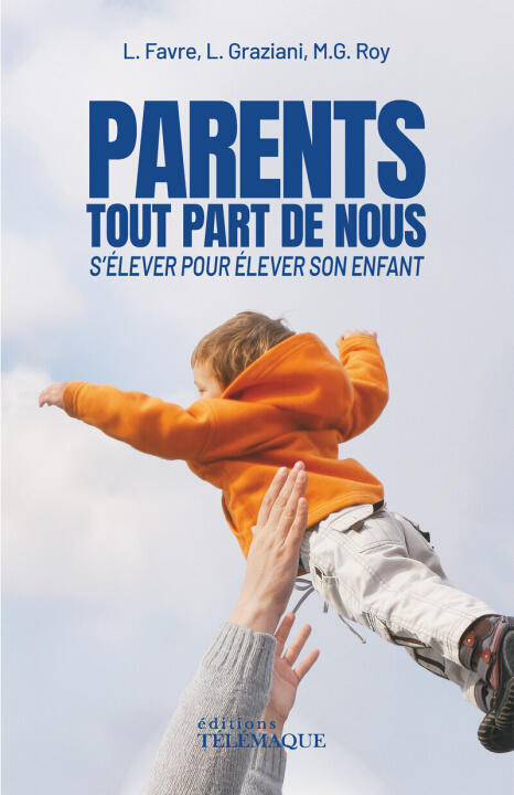 Parents, tout part de nous - S'élever pour élever son enfant — Lorraine Favre