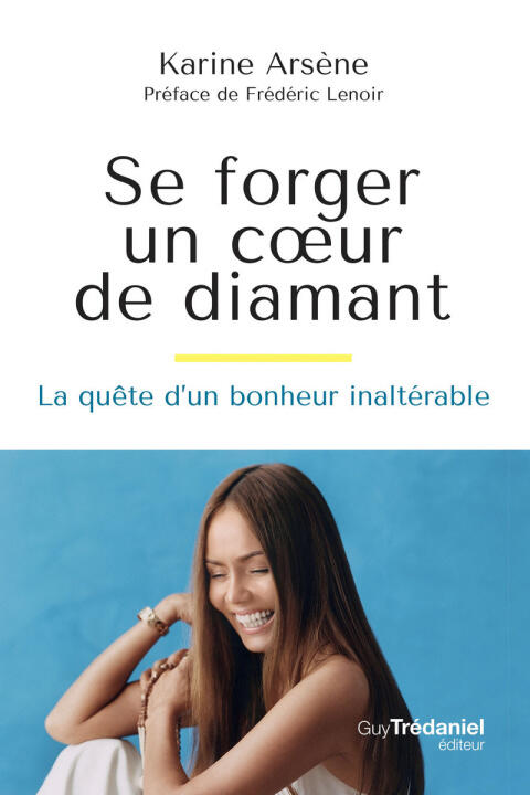 Se forger un coeur de diamant - La quête d'un bonheur inaltérable — Karine Arsène