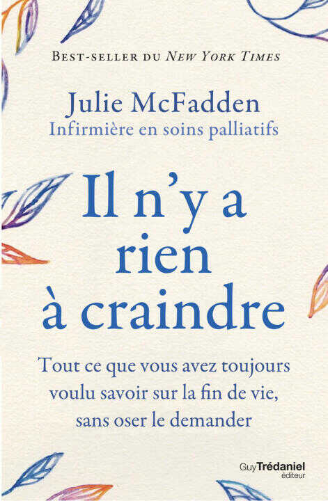 Il n'y a rien à craindre - Tout ce que vous avez toujours voulu savoir sur la fin de vie, sans oser le demander — Julie McFadden