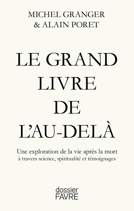 Le Grand livre de l'Au-delà - Une exploration de la vie après la mort à travers science, spiritualité et témoignages — Alain Poret
