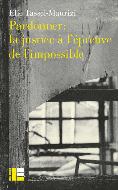 Le pardon à l'épreuve de l'impossible — Elie Tassel-Maurizi