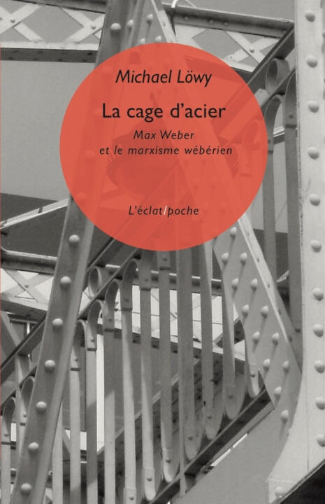 La cage d’acier - Max Weber et le marxisme wébérien