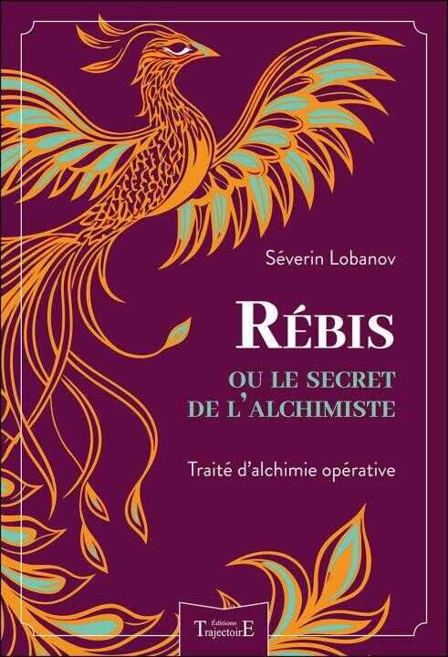 Rébis ou le secret de l'alchimiste - Traité d'alchimie opérative — Lobanov