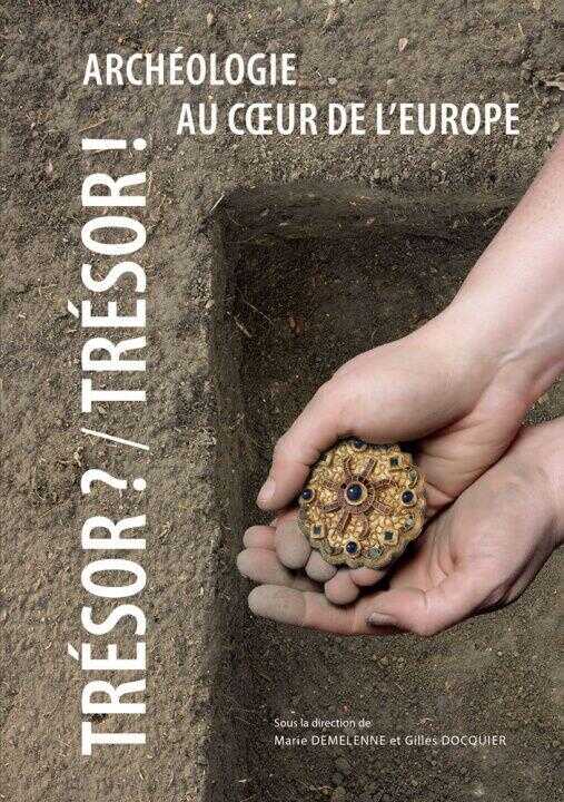 Tresor ? / Tresor ! Archeologie Au Coeur de L'europe
