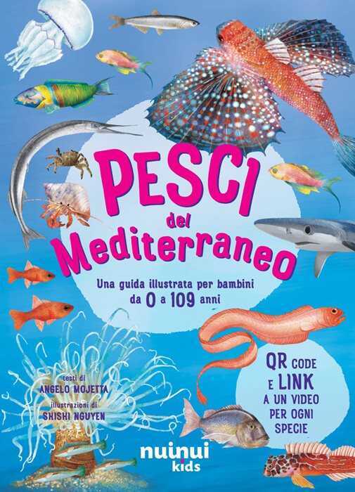 Pesci del Mediterraneo. Una guida illustrata per bambini da 0 a 109 anni. Ediz. a colori. Con QR code